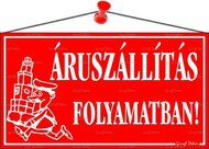Információs tábla, 22,5x12,5 cm, "Áruszállítás folyamatban!", piros
